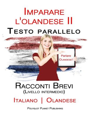 cover image of Imparare l'olandese II--Testo parallelo--Racconti Brevi (Livello intermedio) Italiano--Olandese
